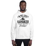 Not Crazy, a Whitewater Kayaker! - Hoodie