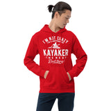 Not Crazy, a Whitewater Kayaker! - Hoodie