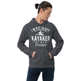 Not Crazy, a Whitewater Kayaker! - Hoodie